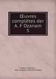 Oeuvres completes der A. F Ozanam, Fr?d?ric Ozanam , Jean Jacques Antoine Amp?re 