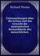 Untersuchungen ?ber die Gr?sse und das Gewicht der anatomischen Bestandtheile des menschlichen ., Richard Thoma 