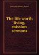 The life worth living, mission sermons, Harry John Wilmot - Buxton 