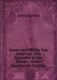 James and Philip Van Arteveld: Two Episodes in the History of the Fourteenth Century, James Hutton 