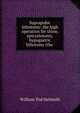 Suprapubic lithotomy: the high operation for stone, epicystotomy, hypogastric lithotomy (the ., William Tod Helmuth 