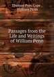 Passages from the Life and Writings of William Penn, Thomas Pym Cope , William Penn 