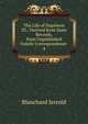 The Life of Napoleon III.: Derived from State Records, from Unpublished Family Correspondence .. 4, Jerrold Blanchard 