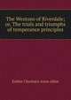 The Westons of Riverdale; or, The trials and triumphs of temperance principles, Esther Charlotte Anne Allen 