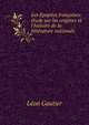 Les ?pop?es fran?aises: ?tude sur les origines et l'histoire de la litt?rature nationale, Leon Gautier 