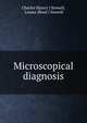 Microscopical diagnosis, Charles H[enry ] Stowell, Louisa (Reed ) Stowell 