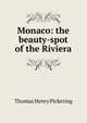 Monaco: the beauty-spot of the Riviera, Thomas Henry Pickering 