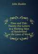 Time and Tide: Twenty-five Letters to a Working Man of Sunderland on the Laws of Work, Рескин 