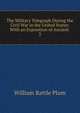 The Military Telegraph During the Civil War in the United States: With an Exposition of Ancient .. 2, William Rattle Plum 