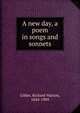 A new day, a poem in songs and sonnets, Gilder, Richard Watson, 1844-1909 