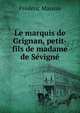 Le marquis de Grignan, petit-fils de madame de Sevigne, Masson Frederic 