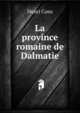 La province romaine de Dalmatie, Henri Cons 