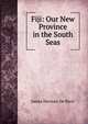 Fiji: Our New Province in the South Seas., James Herman de Ricci 