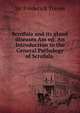 Scrofula and its gland diseases Am ed: An Introduction to the General Pathology of Scrofula ., Treves, Frederick Sir 