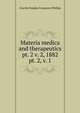 Materia medica and therapeutics pt. 2 v. 2, 1882. pt. 2, v. 1, Charles Douglas Fergusson Phillips 