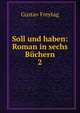 Soll und haben: Roman in sechs Bchern. 2, Gustav Freytag 