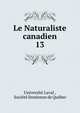 Le Naturaliste canadien. 13, Universit? Laval , Soci?t? linn?enne de Qu?bec 
