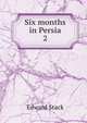 Six months in Persia. 2, Edward Stack 