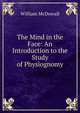 The Mind in the Face: An Introduction to the Study of Physiognomy, William McDowall 