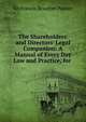 The Shareholders' and Directors' Legal Companion: A Manual of Every Day Law and Practice, for ., Sir Francis Beaufort Palmer 