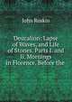 Deucalion: Lapse of Waves, and Life of Stones. Parts I. and Ii. Mornings in Florence. Before the ., Рескин 