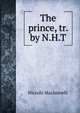 The prince, tr. by N.H.T., Machiavelli Niccolo 