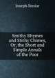 Smithy Rhymes and Stithy Chimes, Or, the Short and Simple Annals of the Poor, Joseph Senior 