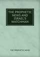THE PROPHETIC NEWS AND ISRAEL'S WATCHMAN, The Prophetic News 