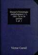 Manuel d`histologie pathologique v. 1, 1881: 2e et 3e parties.. 2, pt. 1, Victor Cornil 