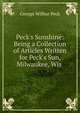 Peck's Sunshine: Being a Collection of Articles Written for Peck's Sun, Milwaukee, Wis ., George Wilbur Peck 