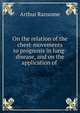 On the relation of the chest-movements to prognosis in lung-disease, and on the application of ., Arthur Ransome 