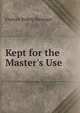 Kept for the Master's Use, Frances Ridley Havergal 