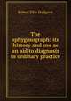 The sphygmograph: its history and use as an aid to diagnosis in ordinary practice, Robert Ellis Dudgeon 