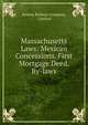 Massachusetts Laws: Mexican Concessions. First Mortgage Deed. By-laws, Sonora Railway Company, Limited 