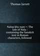 Nalop?khy?nam =: The tale of Nala : containing the Sanskrit text in Roman characters, followed ., Thomas Jarrett 