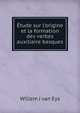 ?tude sur l'origine et la formation des verbes auxiliaire basques, Willem J. van Eys 