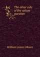 The other side of the opium question, William James Moore 