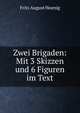 Zwei Brigaden: Mit 3 Skizzen und 6 Figuren im Text, Fritz August Hoenig 
