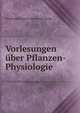 Vorlesungen uber Pflanzen-Physiologie, Ferdinand Gustav Julius von Sachs 