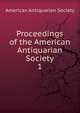 Proceedings of the American Antiquarian Society. 1, American Antiquarian Society 