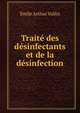 Traite des desinfectants et de la desinfection, Emile Arthur Vallin 