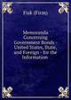 Memoranda Concerning Government Bonds - United States, State, and Foreign - for the Information ., Fisk (Firm) 
