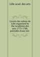 Livrets des salons de Lille organised by the Acad?mie des arts 1773-1788, pr?c?d?s d'une intr ., Lille acad. des arts 