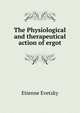 The Physiological and therapeutical action of ergot, Etienne Evetzky 
