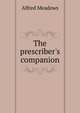 The prescriber's companion, Alfred Meadows 