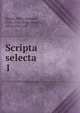 Scripta selecta . 1, Muret, Marc Antoine, 1526-1585,Frey, Joseph, 1834-1910, ed 