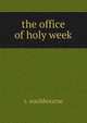 The office of holy week, R. Washbourne 