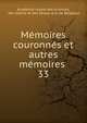 Mmoires couronns et autres mmoires .. 33, Acad?mie royale des sciences, des lettres et des beaux-arts de Belgique 
