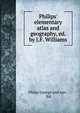 Philips' elementary atlas and geography, ed. by J.F. Williams, Philip George and son , ltd 
