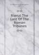 Rienzi The Last Of The Roman Tribunes, Edward Bulwer Lytton 